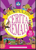 Kumpulan Cerita Remaja: 10 Naskah Terbaik Lomba Menulis Cerita Remaja (LMCR) Tahun 2015