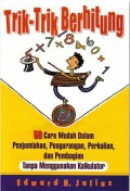 Trik-trik Berhitung: 50 Cara Mudah Dlam Penjumlahan, Pengurangan, Perkalian, dan Pembagian Tanpa Menggunakan Kalkulator